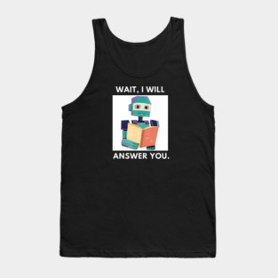 Artificial intelligence, Wait, I will answer you Tank Top