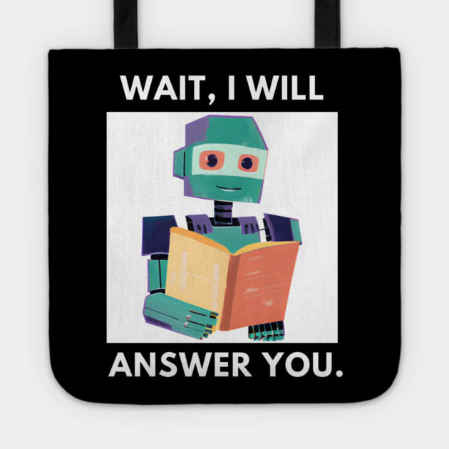 Artificial intelligence, Wait, I will answer you Tote by BlackMeme94