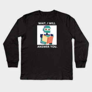 Artificial intelligence, Wait, I will answer you Kids Long Sleeve T-Shirt