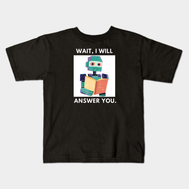 Artificial intelligence, Wait, I will answer you Kids T-Shirt by BlackMeme94