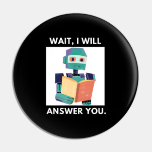 Artificial intelligence, Wait, I will answer you Pin