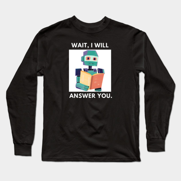 Artificial intelligence, Wait, I will answer you Long Sleeve T-Shirt by BlackMeme94
