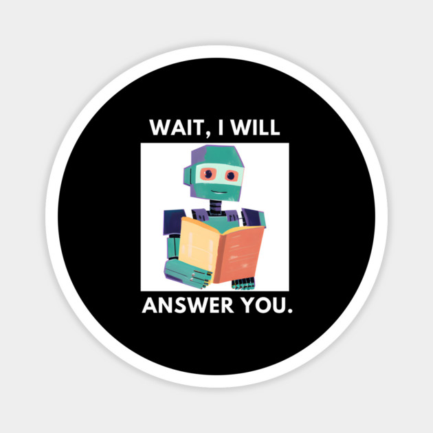 Artificial intelligence, Wait, I will answer you Magnet by BlackMeme94