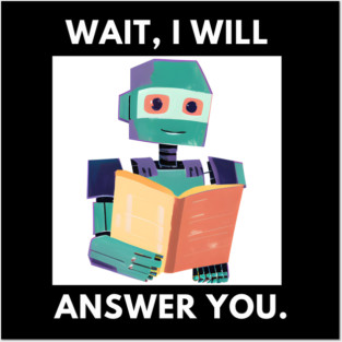 Artificial intelligence, Wait, I will answer you Posters and Art