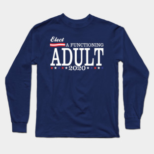 Elect a functioning adult Long Sleeve T-Shirt