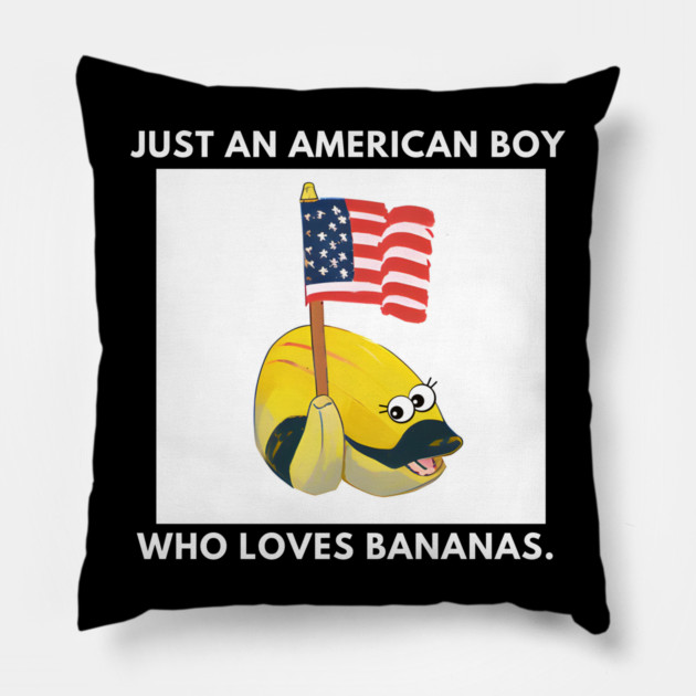 Just an american boy who loves bananas Pillow by BlackMeme94