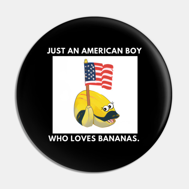Just an american boy who loves bananas Pin by BlackMeme94