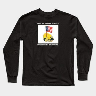 Just an american boy who loves bananas Long Sleeve T-Shirt