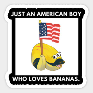 Just an american boy who loves bananas Sticker