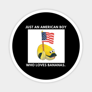 Just an american boy who loves bananas Magnet