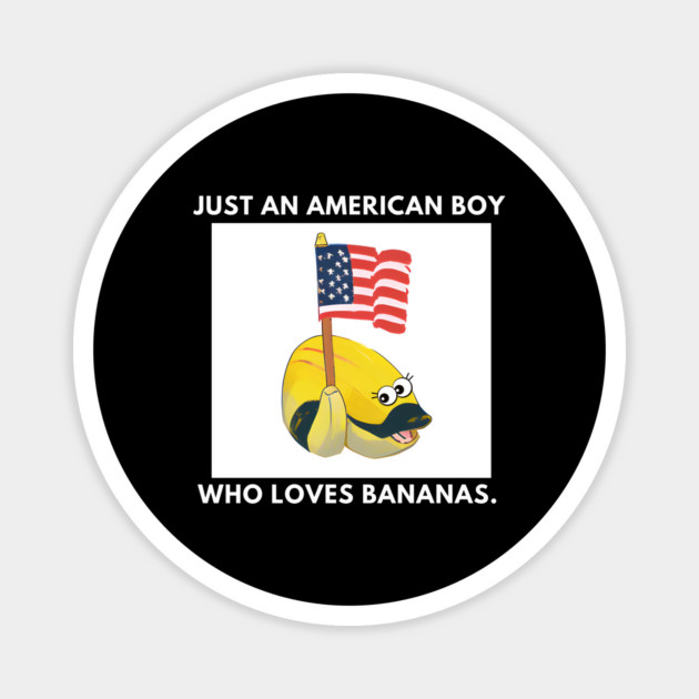 Just an american boy who loves bananas Magnet by BlackMeme94