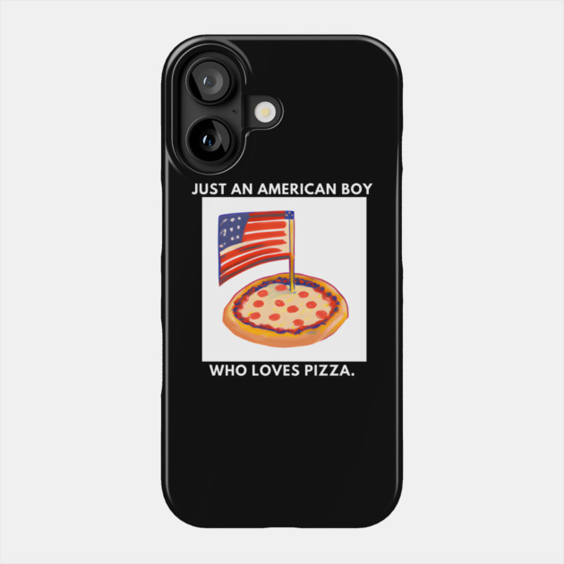 Just an american boy who loves pizza Phone Case by BlackMeme94