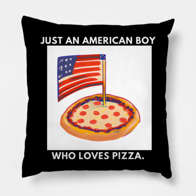 Just an american boy who loves pizza Pillow by BlackMeme94