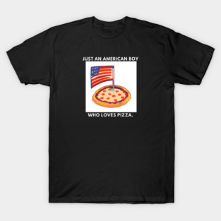 Just an american boy who loves pizza T-Shirt