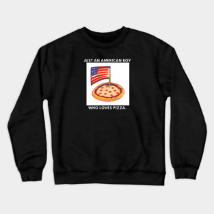 Just an american boy who loves pizza Crewneck Sweatshirt