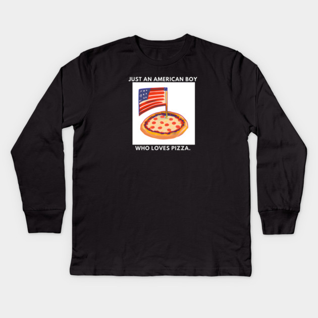 Just an american boy who loves pizza Kids Long Sleeve T-Shirt by BlackMeme94