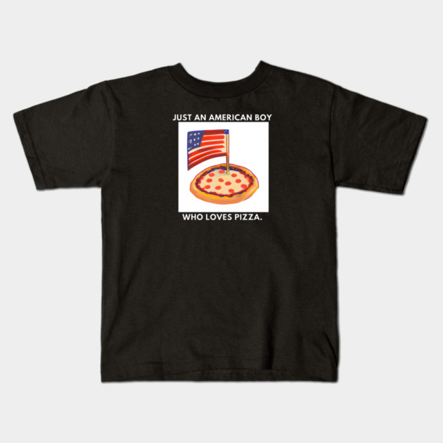 Just an american boy who loves pizza Kids T-Shirt by BlackMeme94