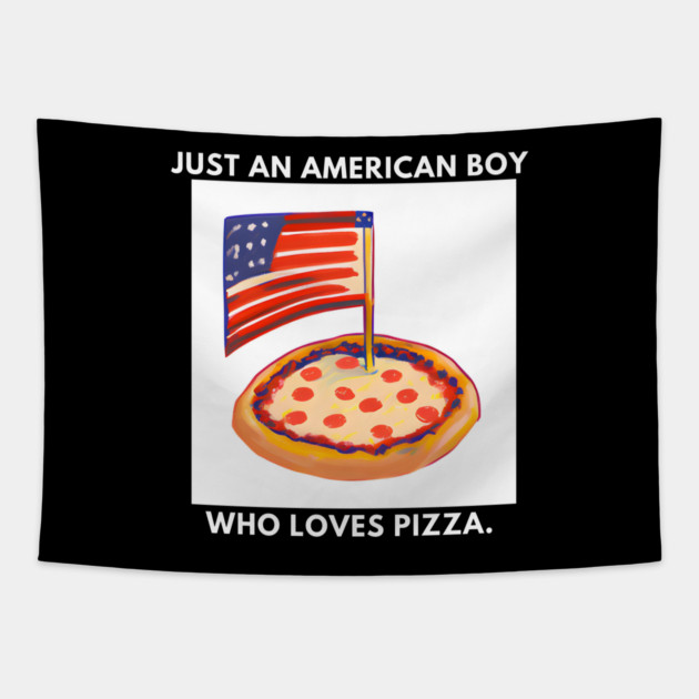 Just an american boy who loves pizza Tapestry by BlackMeme94
