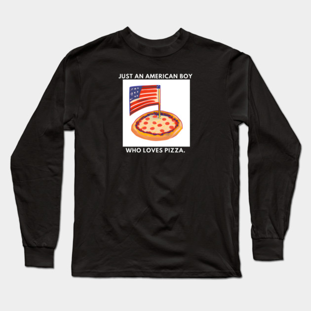 Just an american boy who loves pizza Long Sleeve T-Shirt by BlackMeme94