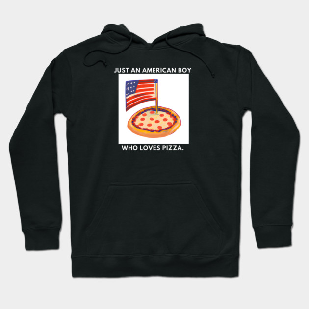 Just an american boy who loves pizza Hoodie by BlackMeme94
