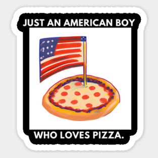 Just an american boy who loves pizza Sticker