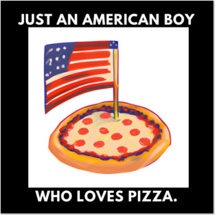 Just an american boy who loves pizza Posters and Art