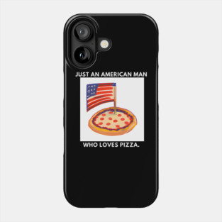 Just an american man who loves pizza Phone Case