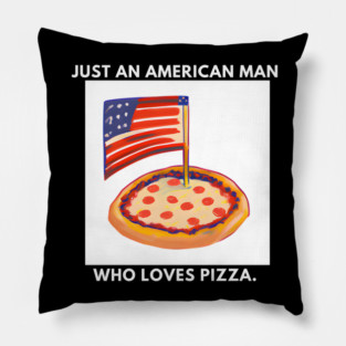 Just an american man who loves pizza Pillow