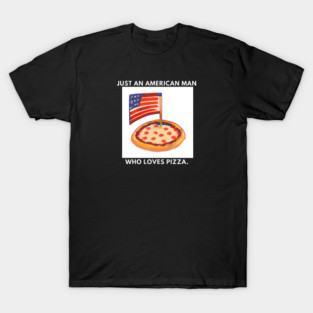Just an american man who loves pizza T-Shirt
