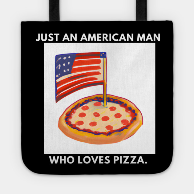 Just an american man who loves pizza Tote by BlackMeme94