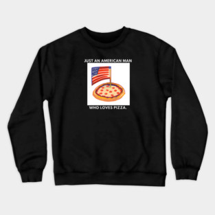 Just an american man who loves pizza Crewneck Sweatshirt
