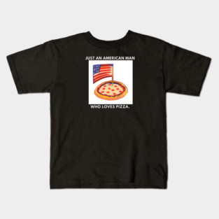 Just an american man who loves pizza Kids T-Shirt