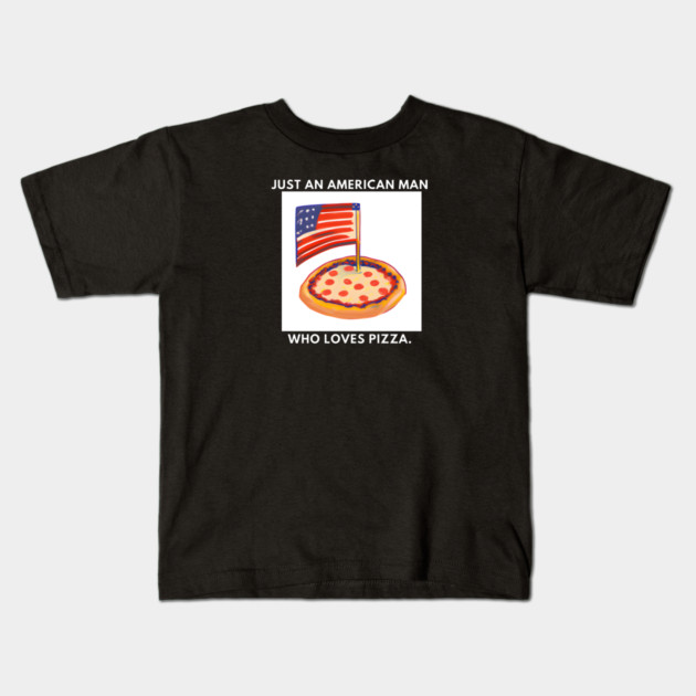 Just an american man who loves pizza Kids T-Shirt by BlackMeme94