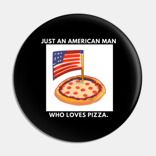 Just an american man who loves pizza Pin by BlackMeme94