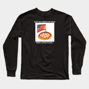 Just an american man who loves pizza Long Sleeve T-Shirt