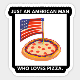 Just an american man who loves pizza Sticker