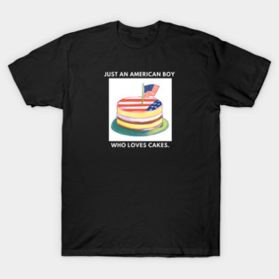 Just an american boy who loves cakes T-Shirt