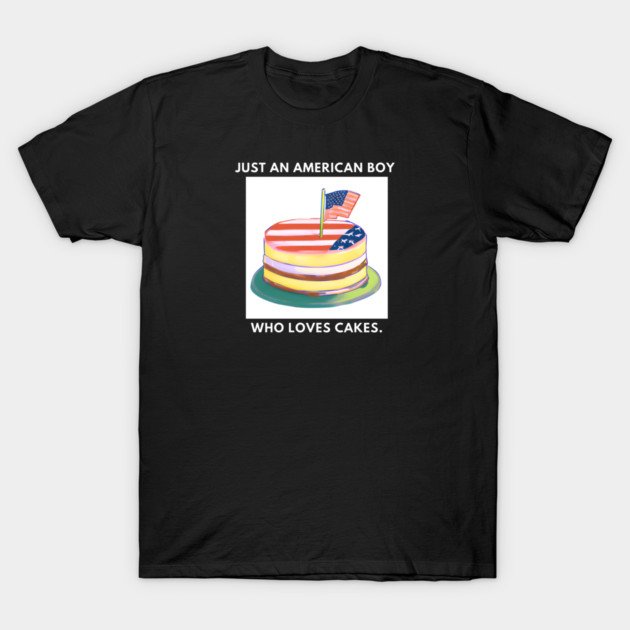 Just an american boy who loves cakes T-Shirt by BlackMeme94