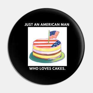 Just an american man who loves cakes Pin