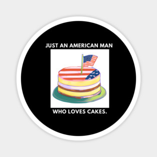 Just an american man who loves cakes Magnet