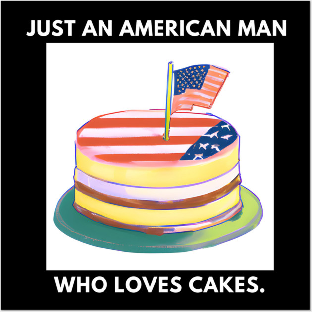 Just an american man who loves cakes Wall Art by BlackMeme94