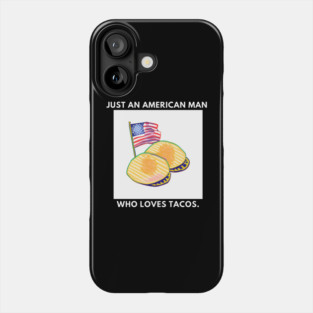 Just an american man who loves tacos Phone Case