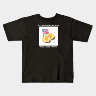 Just an american man who loves tacos Kids T-Shirt