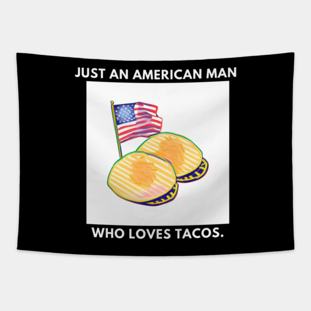 Just an american man who loves tacos Tapestry by BlackMeme94