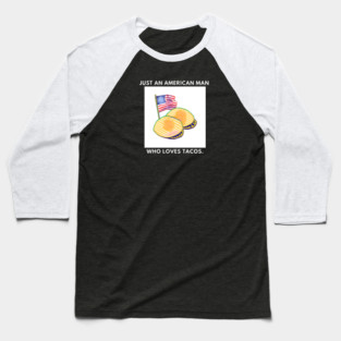 Just an american man who loves tacos Baseball T-Shirt