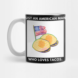 Just an american man who loves tacos Mug