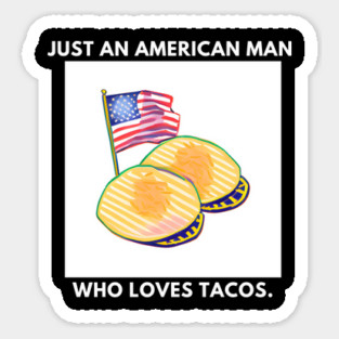 Just an american man who loves tacos Sticker