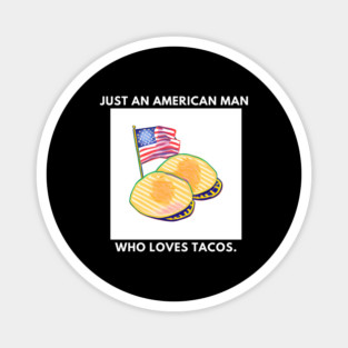 Just an american man who loves tacos Magnet