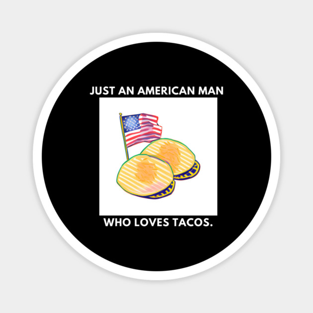 Just an american man who loves tacos Magnet by BlackMeme94