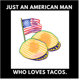 Just an american man who loves tacos Posters and Art